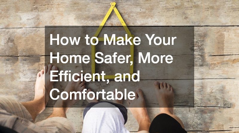 How to Make Your Home Safer, More Efficient, and Comfortable
